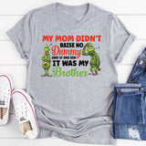 My Mom Didn’t Raise No Dummy And If She Did, It Was My Brother T-Shirt