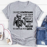 I’m Not Controlling, I Just Know Exactly What I Want and Refuse to Settle for Less T-Shirt