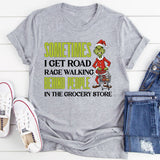 Sometimes I Get Road Rage Walking Behind People in the Grocery Store T-Shirt