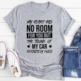 My Heart Has No Room For You But The Trunk Of My Car Definitely Does T-Shirt