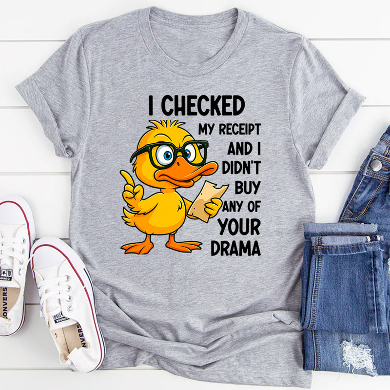 I Checked My Receipt and I Didn’t Buy Any of Your Drama T-Shirt