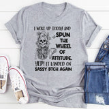 I Woke Up Today and Spun the Wheel of Attitude T-Shirt