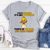 I Love Sarcasm It’s Like Punching People in the Face but With Words T-Shirt