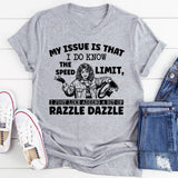 My Issue Is That I Do Know the Speed Limit, I Just Like Adding a Bit of Razzle Dazzle T-Shirt