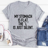 My Stomach Is Flat The L Is Just Silent T-Shirt