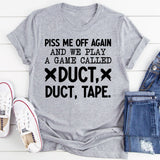 Piss Me Off Again and We Play a Game Called X-Duct, X-Duct, Tape T-Shirt