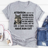 Attention I Am Out Of Order Until Further Notice My Stupid T-Shirt
