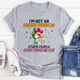 running on fumes,” this “I’m Not an Angry Person Stupid People Just Piss Me Off T-Shirt