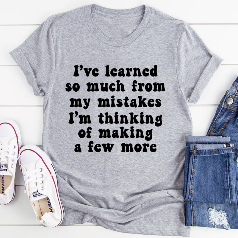 I've Learned So Much From My Mistakes T-Shirt