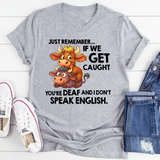 Just Remember If We Get Caught T-Shirt