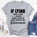 If Lying Was A Job T-Shirt