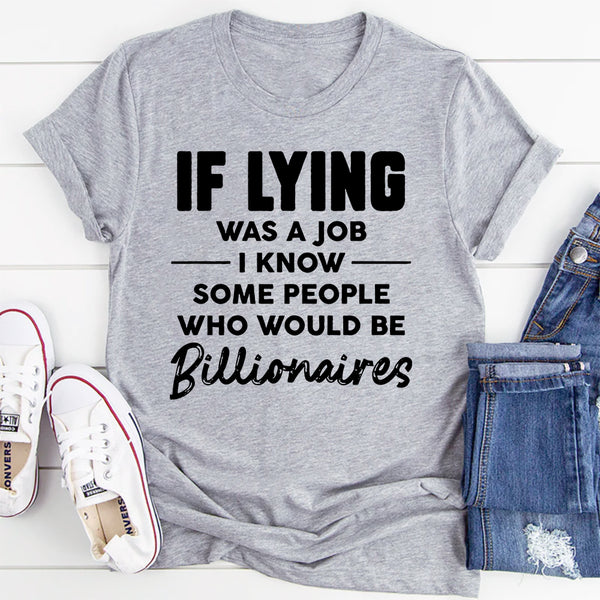 If Lying Was A Job T-Shirt