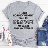 If Only Losing Weight Was as Easy as Losing My Phone, My Keys, My Mind, and My Temper T-Shirt