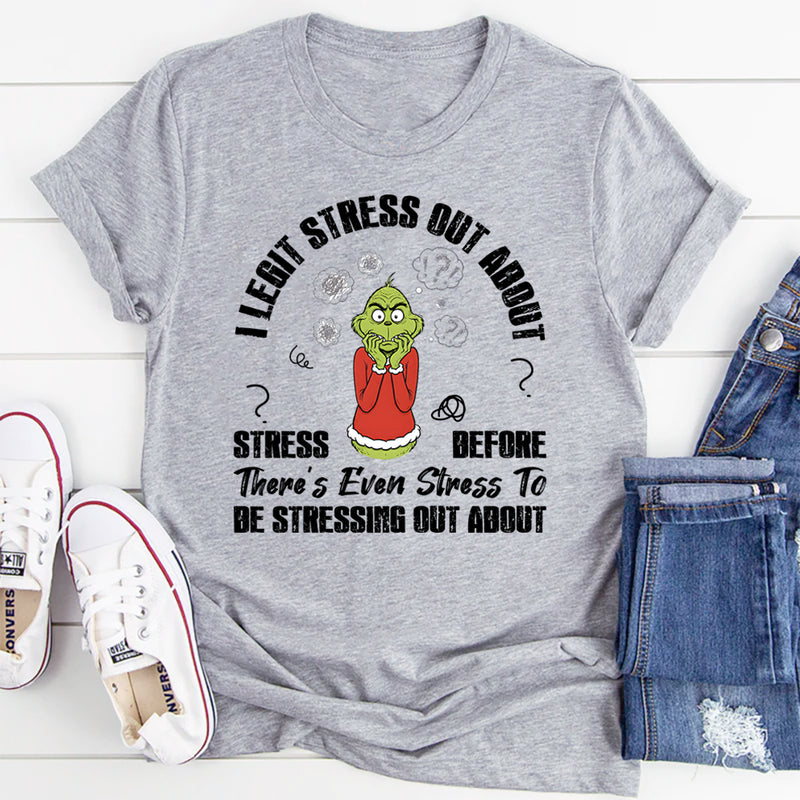 I Legit Stress Out About Stress Before There’s Even Stress To Be Stressing About T-Shirt