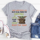 I Hate When People Ask Me If I’m All Ready for Christmas… NO CUPCAKE, I’m Not Even Frickin’ Ready for Today T-Shirt