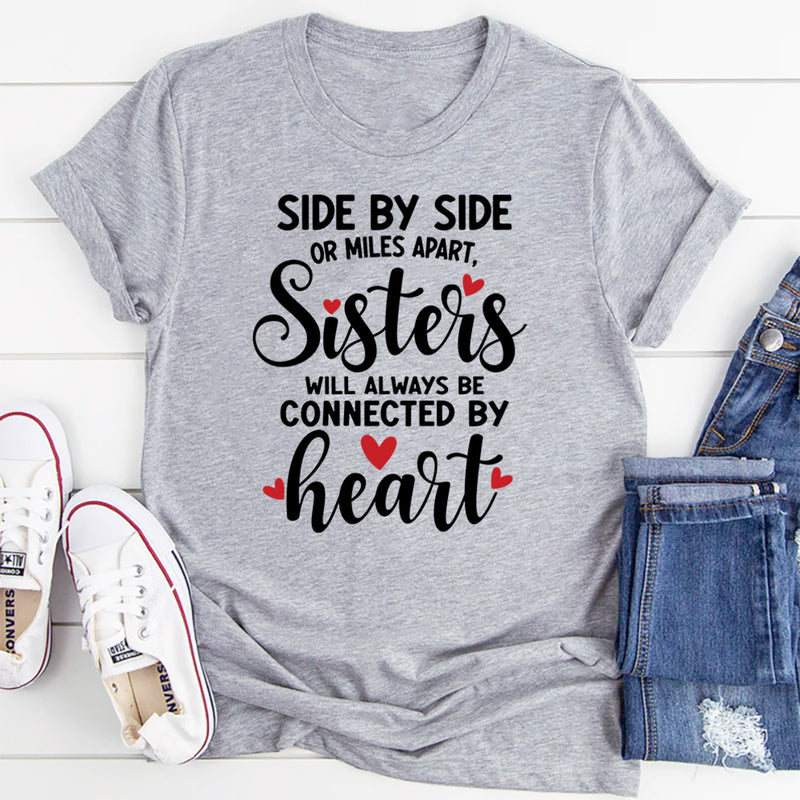 Side By Side Or Miles Apart Sisters Will Always Be Connected By Heart T-Shirt