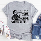 I Don’t Have a Short Temper I Just Have a Quick Reaction to Stupid People T-Shirt