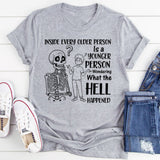 Inside Every Older Person Is a Younger Person Wondering What the Hell Happened T-Shirt