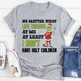 No Matter What Life Throws at Me, At Least I Don’t Have Ugly Children T-Shirt