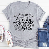 My Dream Job Karma Bus T-Shirt