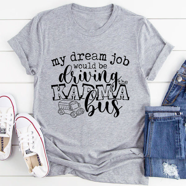 My Dream Job Karma Bus T-Shirt