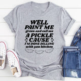 Well Paint Me Green And Call Me A Pickle T-Shirt