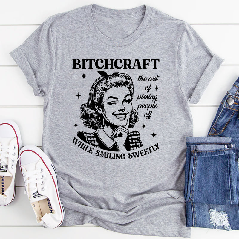 B-tchcraft The Art Of Pissing People Off While Smiling Sweetly T-Shirt