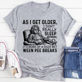 As I Get Older, I Don’t Really Sleep Anymore T-Shirt
