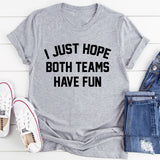 I Just Hope Both Teams Have Fun T-Shirt