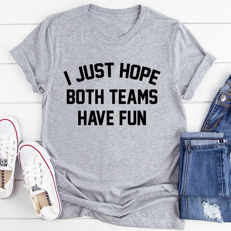I Just Hope Both Teams Have Fun T-Shirt