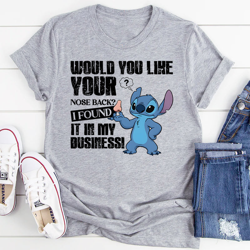 Would You Like Your Nose Back? I Found It in My Business! T-Shirt