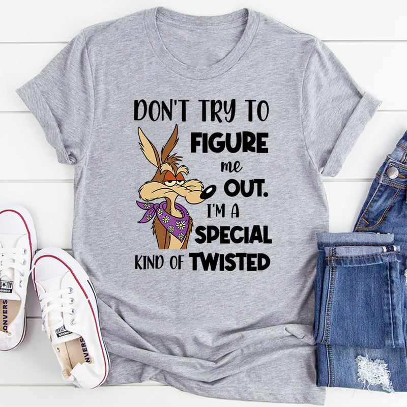 Don't Try To Figure Me Out. I'm A Special Kind Of Twisted T-Shirt