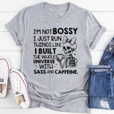 I’m Not Bossy, I Just Run Things Like I Built the Whole Universe With Sass and Caffeine T-Shirt