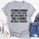 Strong Women Aren’t Simply Born We Are Made by the Storms We Walk Through T-Shirt