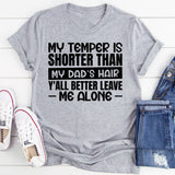 My Temper Is Shorter Than My Dad’s Hair, Y’all Better Leave Me Alone T-Shirt