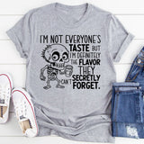 I’m Not Everyone’s Taste, But I’m Definitely the Flavor They Secretly Can’t Forget T-Shirt