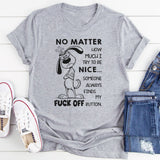 No Matter How Much I Try to Be Nice Someone Always Finds My F*ck Off Button T-Shirt