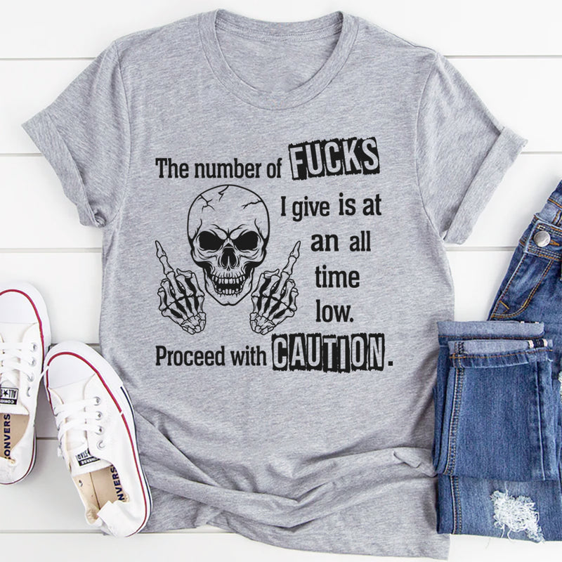 The Number of F*cks I Give Is at an All-Time Low Proceed With Precautions T-Shirt