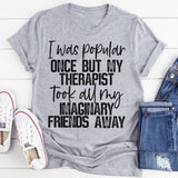 I Was Popular Once T-Shirt
