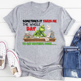 Sometimes It Takes Me the Whole Day To-Do List Unfinished, To Get Nothing Done T-Shirt
