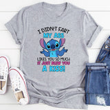 I Didn’t Fart, My Ass Likes You So Much It Just Blew You a Kiss! T-Shirt
