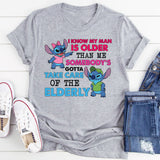I Know My Man Is Older Than Me Somebody’s Gotta Take Care of the Elderly T-Shirt