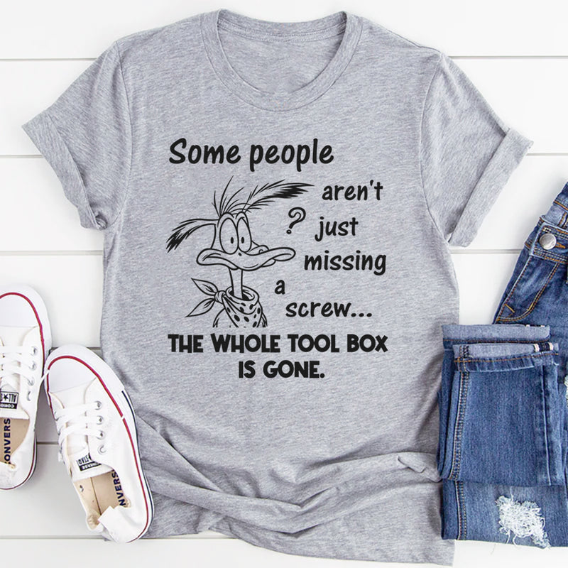 Some People Aren't Just Missing A Screw Whole Toolbox Gone T-Shirt