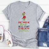Don’t Make Me Mad or I’ll Start Acting Like My Father T-Shirt