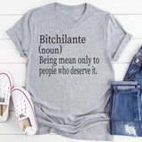Bitchilante (noun): Being Mean Only To People Who Deserve It T-Shirt