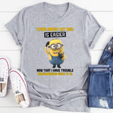 Lying About My Age Is Easier Now That I Have Trouble Remembering What It Is T-Shirt