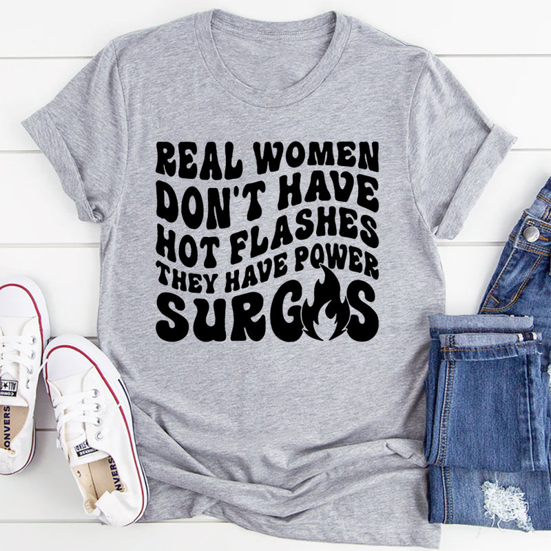 Real Women Don't Have Hot Flashes They Have Power Surges T-Shirt
