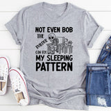 Not Even Bob the Builder Can Fix My Sleeping Pattern T-Shirt