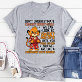 Don’t Underestimate Cranky Short Girls We Can Look So Sweet and Cute Until You Piss Us Off, T-Shirt