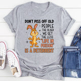Don’t Piss Off Old People The Older We Get, The Less ‘Life in Prison’ Is a Deterrent T-Shirt